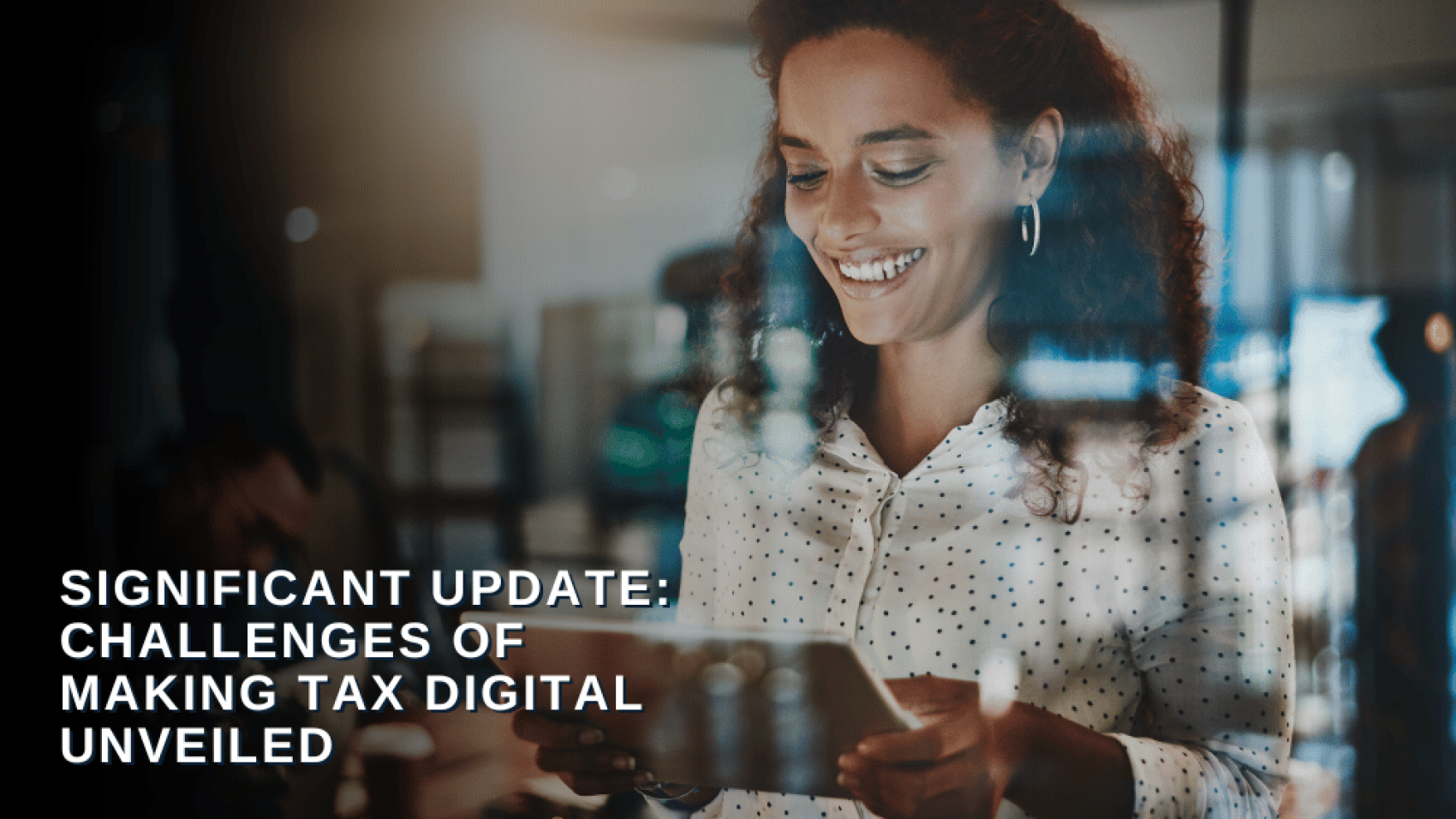 Significant Update: Challenges of Making Tax Digital Unveiled
