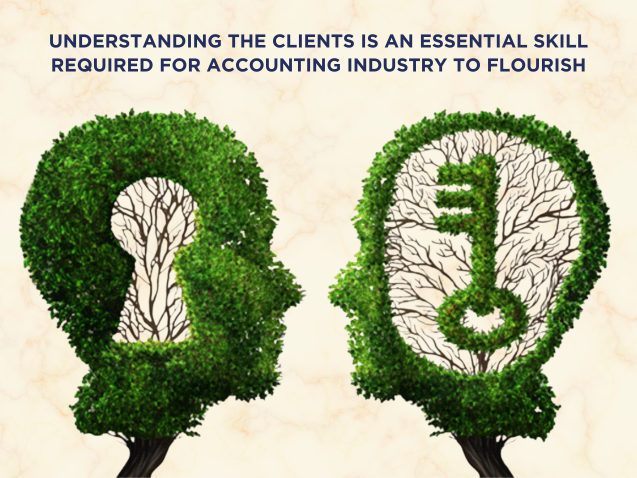 Understanding the clients is an essential skill required for Accounting Industry to flourish