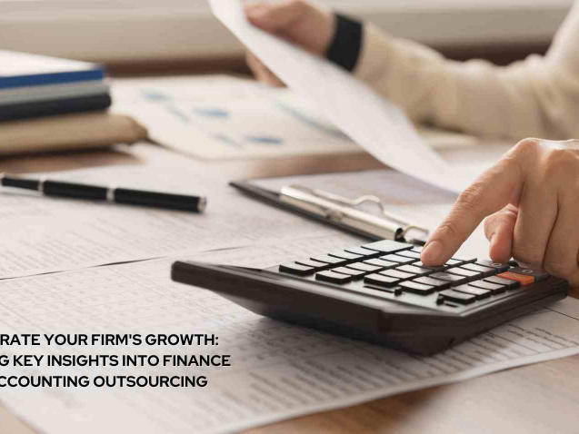 Accelerate Your Firm's Growth: Unveiling Key Insights into Finance and Accounting Outsourcing
