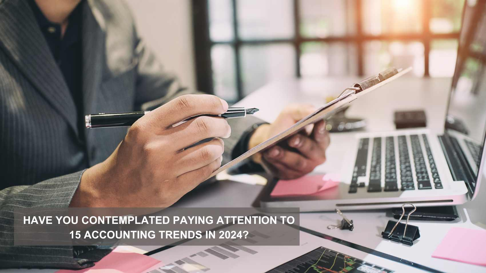 Have you contemplated paying attention to 15 accounting trends in 2024?